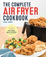 The Complete Air Fryer Cookbook: Amazingly Easy Recipes to Fry, Bake, Grill, and Roast with Your Air Fryer 1623157439 Book Cover