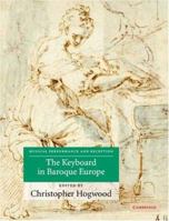 The Keyboard in Baroque Europe (Musical Performance and Reception) 0521102618 Book Cover