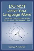 Do Not Leave Your Language Alone: The Hidden Status Agendas Within Corpus Planning in Language Policy 0805850244 Book Cover