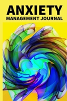 Anxiety Management Journal: Workbook For Stress And Anxiety, Anger, Mental Health Management, Control Emotions In Yellow, Gifts For Women, Men, Adults, Teens, Kids (6 x 9) 1676733124 Book Cover