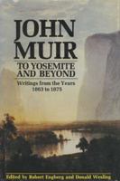 John Muir-To Yosemite and Beyond: Writings from the Years 163-1875