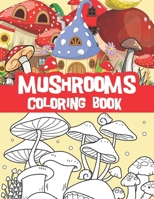 Mushrooms coloring book: Amazing mushrooms designs, mushroom houses, fantasy houses B08X6C6XF5 Book Cover