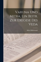 Varuna Und Mitra, Ein Beitr. Zur Exegese Des Veda 1018420800 Book Cover