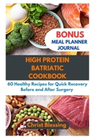 HIGH PROTEIN BATRIATIC COOKBOOK: 60 Healthy Recipes for Quick Recovery Before and After Surgery B0CDF7YCVK Book Cover