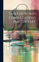Three Hundred Consultations in Midwifery 102135970X Book Cover