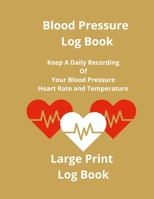 Blood Pressure Log Book: Keep A Daily Recording Of Your Blood Pressure, Heart Rate and Temperature 130015456X Book Cover