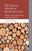The Literary Afterlife of Raymond Carver: Influence and Craftmanship in the Neoliberal Era 1474455514 Book Cover