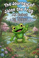 Journey of Jason the Frog AI Robot to Tokyo 1971794309 Book Cover