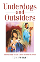 Underdogs and Outsiders: A Bible Study on the Untold Stories of Advent 1501824287 Book Cover
