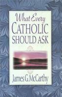 What Every Catholic Should Ask 0736900012 Book Cover