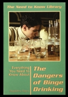 Everything You Need to Know About the Dangers of Binge Drinking (Need to Know Library) 0823932893 Book Cover