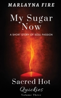 My Sugar Now: A Short Story of Soul Passion (Sacred Hot Quickies) 1945868600 Book Cover