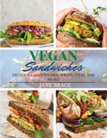 Vegan Sandwiches: OVER 100 RECIPES, Delicious Sandwiches, Wraps, Pitas and More !: OVER 100 RECIPES, Delicious Sandwiches, Wraps: OVER 100 RECIPES, 1801720096 Book Cover