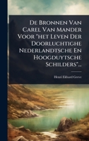 De Bronnen Van Carel Van Mander Voor "het Leven Der Doorluchtighe Nederlandtsche En Hoogduytsche Schilders"... (Dutch Edition) 1024510409 Book Cover