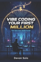Vibe Coding Your First Million: The Solo Dev SaaS Guide B0GHNDXTZ9 Book Cover
