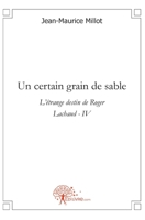Un certain grain de sable: L'étrange destin de Roger Lachaud - IV (French Edition) 2812116994 Book Cover