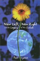 New Left, New Right, and the Legacy of the Sixties 1566394775 Book Cover