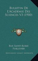Bulletin De L'Academie Des Sciences V3 (1900) 116765854X Book Cover