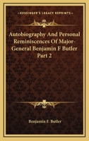 Autobiography And Personal Reminiscences Of Major-General Benjamin F Butler Part 2 116298581X Book Cover