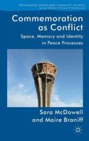 Commemoration as Conflict: Space, Memory and Identity in Peace Processes 0230273750 Book Cover