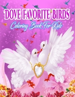 Dove Favorite Birds Coloring Book For Kids: An Adult Holiday Coloring Book with Cute & Easy Dove Birds To Draw, Cute Dove Birds Coloring Book For Girls & Boys. B08Q6Y7Q2D Book Cover