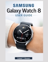 SAMSUNG GALAXY WATCH 8 USER GUIDE B0GFMXF4KL Book Cover