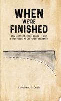 WHEN WE'RE FINISHED: Why comfort ends teams — and completion holds them together B0GKNVYBJM Book Cover