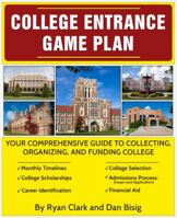 College Entrance Game Plan: Your Comprehensive Guide to Collecting, Organizing, and Funding College 0983194130 Book Cover