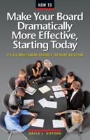 How to Make Your Board Dramatically More Effective, Starting Today: A Board Member's Guide to Asking the Right Questions 1889102458 Book Cover