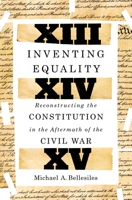 Inventing Equality: Reconstructing the Constitution in the Aftermath of the Civil War 1250091918 Book Cover