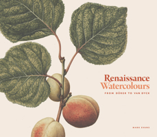 Renaissance Watercolours: From Dürer to Van Dyck 1851779779 Book Cover