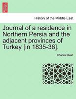 Journal of a Residence in Northern Persia and the Adjacent Provinces of Turkey [In 1835-36]. 1241207968 Book Cover