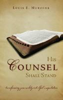 His Counsel Shall Stand: Transforming Your Reality Into God's Expectation 1602479305 Book Cover