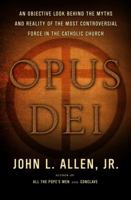 Opus Dei: An Objective Look Behind the Myths and Reality of the Most Controversial Force in the Catholic Church 0385514492 Book Cover