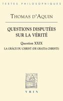 Questions Disputees Sur La Verite: Question XXIX: La Grace Du Christ 2711625907 Book Cover