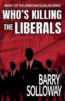 Who's Killing the Liberals: Book 1 of the Jonathan Scanlan Series B0G2XJKBZT Book Cover