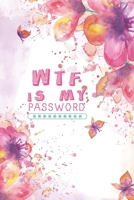 WTF Is My Password, Password Journal: Password Book, Password Log Book, And Internet Password Organizer, Alphabetical Password Book, Logbook To Protect Usernames and Password Journal For Girls, Passwo 1660753910 Book Cover