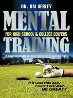 Mental Training for High School, and College Golfers: A Complete Mental Training Course for Serious Golfers 1456723103 Book Cover