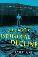Chicago's Industrial Decline : The Failure of Redevelopment, 1920-1975 1501752626 Book Cover