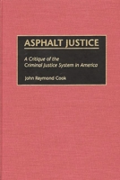 Asphalt Justice: A Critique of the Criminal Justice System in America (Praeger Series in Criminology and Crime Control Policy) 0275968278 Book Cover