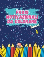40 FRASI MOTIVAZIONALI DA COLORARE B0CDK3DLD5 Book Cover