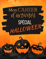 Mon cahier d'activités spécial Halloween: Coloriages, mots mêlés et labyrinthes - Thème halloween - Carnet de jeux effrayant - Idée cadeau Halloween, ... pour garçon et fille. B08LNBG818 Book Cover