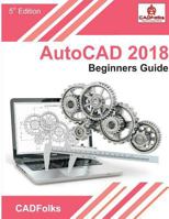 AutoCAD 2018 - Beginners Guide 1974334740 Book Cover