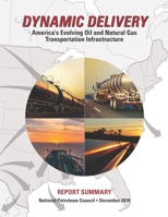 Dynamic Delivery — Report Summary: America’s Evolving Oil and Natural Gas Transportation Infrastructure B08X63F26R Book Cover