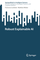 Robust Explainable AI (SpringerBriefs in Intelligent Systems) 3031890213 Book Cover