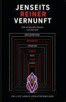 Jenseits reiner Vernunft: Eine strukturelle Theorie von Vernunft (German Edition) B0GXZXZ9QM Book Cover