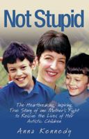 Not Stupid: The Story of One Mother's Fight to Rescue the Lives of Her Children from Autism 1844547841 Book Cover