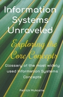 "Information Systems Unraveled: Exploring the Core Concepts" (The Goodman) B0CLNQ9J5F Book Cover