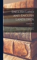 English Land and English Landlords: An Enquiry Into the Origin and Character of the English Land System, With Proposals for Its Reform 1018357254 Book Cover
