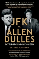 JFK vs. Allen Dulles: Battleground Indonesia 1510744797 Book Cover